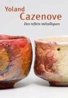 Couverture du livre « Yoland Cazenove ; des reflets métalliques » de Francoise Espagnet aux éditions La Revue De La Ceramique Et Du Verre