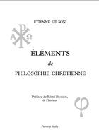 Couverture du livre « Éléments de philosophie chrétienne » de Etienne Gilson aux éditions Petrus A Stella