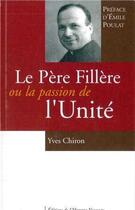 Couverture du livre « Le pere fillere ou la passion de l'unite » de Yves Chiron aux éditions L'homme Nouveau