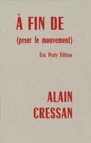 Couverture du livre « À fin de (peser le mouvement) » de Alain Cressan aux éditions Eric Pesty