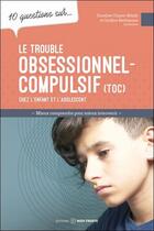 Couverture du livre « 10 questions sur... : Le trouble obsessionnel-compulsif chez l'enfant et l'adolescent : Mieux comprendre pour mieux intervenir » de Caroline Berthiaume aux éditions Midi Trente