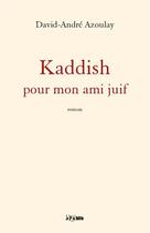 Couverture du livre « Kaddish pour mon ami juif » de David-Andre Azoulay aux éditions Jepublie
