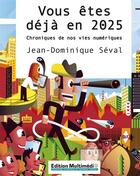 Couverture du livre « Vous êtes déjà 2025 ; chroniques de nos vies numériques » de Jean-Dominique Seval aux éditions Books On Demand
