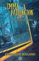 Couverture du livre « Emma Paddington (tome 3) : Le talisman écarlate » de Rolland Catherine aux éditions Books On Demand