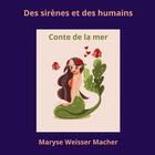 Couverture du livre « Des sirènes et des humains » de Maryse Weisser Mache aux éditions Maryse Weisser Macher