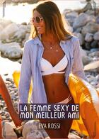 Couverture du livre « La Femme Sexy de Mon Meilleur Ami : Histoires Érotiques Tabou pour Adultes » de Rossi Eva aux éditions Tredition