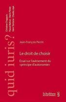 Couverture du livre « Le droit de choisir ; essai sur l'avènement du principe d'autonomie » de Jean-Francois Perrin aux éditions Schulthess
