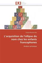 Couverture du livre « L'acquisition de l'ellipse du nom chez les enfants francophones » de Bourdua-Roy Evelyne aux éditions Editions Universitaires Europeennes