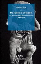 Couverture du livre « De l'abîme à l'espoir ; les années folles du mondialisme (1945-2020) » de Michel Fize aux éditions Mimesis