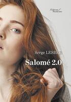 Couverture du livre « Salomé 2.0 » de Serge Lesbre aux éditions Baudelaire