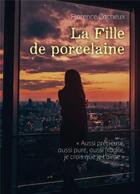 Couverture du livre « La fille de porcelaine : aussi précieuse, aussi pure, aussi fragile, je crois que je t'aime » de Florence Cacheux aux éditions Librinova