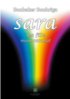 Couverture du livre « Sara, ma fille, mon combat » de Boubaker Bouhriga aux éditions Le Lys Bleu