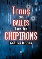 Couverture du livre « Trous de balles dans les chipirons » de Alain Olivier aux éditions Le Lys Bleu