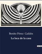 Couverture du livre « La loca de la casa » de Benito Perez Galdos aux éditions Culturea