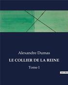 Couverture du livre « LE COLLIER DE LA REINE : Tome I » de Alexandre Dumas aux éditions Culturea