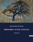 Couverture du livre « MÉMOIRES D'UNE AVEUGLE : Tome II » de Alexandre Dumas aux éditions Culturea