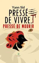 Couverture du livre « Pressé de vivre, pressé de mourir » de Yann Sid aux éditions Le Lys Bleu