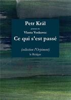 Couverture du livre « Ce qui s'est passé » de Petra Kral et Vlasta Voskovec aux éditions Le Realgar