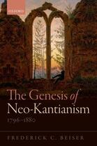 Couverture du livre « The Genesis of Neo-Kantianism, 1796-1880 » de Beiser Frederick C aux éditions Oup Oxford