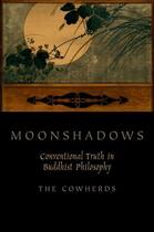 Couverture du livre « Moonshadows: Conventional Truth in Buddhist Philosophy » de Cowherds The aux éditions Oxford University Press Usa