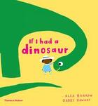 Couverture du livre « If I had a dinosaur » de Gabby Dawnay et Alex Barrow aux éditions Thames & Hudson