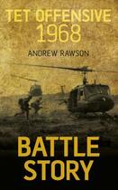 Couverture du livre « Battle Story Tet Offensive 1968 » de Rawson Andrew aux éditions History Press Digital