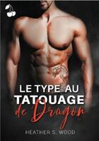 Couverture du livre « Le type au tatouage de dragon » de Heather S. Wood aux éditions Cherry Publishiing