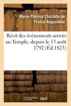 Couverture du livre « Recit des evenements arrives au temple, depuis le 13 aout 1792 jusqu'a la mort du dauphin louis xvii » de Angouleme M-T. aux éditions Hachette Bnf