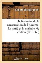 Couverture du livre « Dictionnaire de la conservation de l'homme - encyclopedie de la sante et de la maladie. 4e edition » de Lunel A B. aux éditions Hachette Bnf