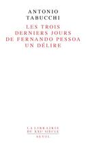Couverture du livre « Les trois derniers jours de Fernando Pessoa ; un délire » de Antonio Tabucchi aux éditions Seuil