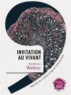 Couverture du livre « Invitation au vivant : repenser les Lumières à l'âge de l'anthropocène » de Andreas Weber aux éditions Seuil