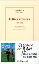 Couverture du livre « Lettres croisées ; 1858-1887 » de Émile Zola et Paul Cezanne aux éditions Gallimard