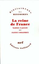 Couverture du livre « La reine de France ; symbole et pouvoir XVe-XVIIIe sièche » de Fanny Cosandey aux éditions Gallimard
