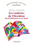 Couverture du livre « Les couleurs de l'Occident ; de la préhistoire au XXIe siècle » de Herve Fischer aux éditions Gallimard