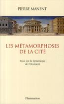 Couverture du livre « Les métamorphoses de la cité » de Pierre Manent aux éditions Flammarion