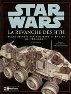 Couverture du livre « STAR WARS ; Star Wars - épisode III ; la revanche des Sith ; plans secrets des vaisseaux et engins » de Curtis Saxton aux éditions Nathan