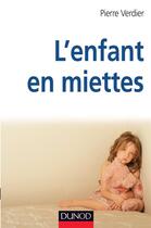 Couverture du livre « L'enfant en miettes (4e édition) » de Pierre Verdier aux éditions Dunod