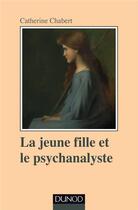 Couverture du livre « La jeune fille et le psychanalyste » de Catherine Chabert aux éditions Dunod