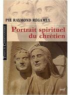 Couverture du livre « Portrait spirituel du chrétien » de Regamey Pr aux éditions Cerf