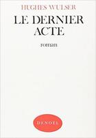 Couverture du livre « Le dernier acte » de Wulser Hughes aux éditions Denoel