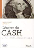 Couverture du livre « Générer du cash ; la boîte à outils financière du non-financier » de Florence Farriaux et Luc Farriaux aux éditions Eyrolles