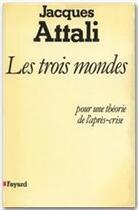 Couverture du livre « Les trois mondes ; pour une théorie de l'après-crise » de Jacques Attali aux éditions Fayard