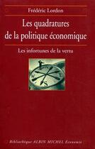 Couverture du livre « Les quadratures de la politique économique ; les infortunes de la vertu » de Frederic Lordon aux éditions Albin Michel