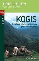 Couverture du livre « Kogis ; le message des derniers hommes et non Kogis ; le réveil d'une civilisation précolombienne » de Eric Julien et Gentil Cruz aux éditions Albin Michel