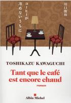 Couverture du livre « Tant que le café est encore chaud » de Kawaguchi Toshikazu aux éditions Albin Michel