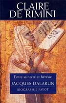Couverture du livre « Claire de Rimini ; entre sainteté et hérésie » de Jacques Dalarun aux éditions Payot
