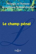 Couverture du livre « Mélanges en l'honneur du professeur Reynald Ottenhof ; le champ pénal » de  aux éditions Dalloz