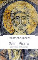 Couverture du livre « Saint Pierre : le mystère et l'évidence » de Christophe Dickes aux éditions Perrin