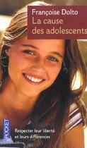 Couverture du livre « La cause des adolescents » de Francoise Dolto aux éditions Pocket