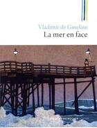 Couverture du livre « La mer en face » de Vladimir De Gmeline aux éditions Rocher